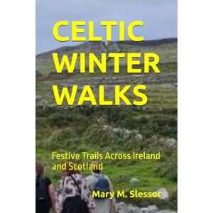 Slessor, Mary M. CELTIC WINTER WALKS: Festive Trails Across Ireland and Scotland Slessor, Mary M. CELTIC WINTER WALKS: Festive Trails Across Ireland and Scotland