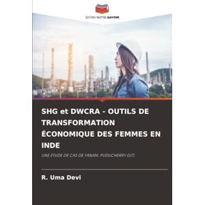 Devi SHG et DWCRA OUTILS DE TRANSFORMATION ÉCONOMIQUE DES FEMMES EN INDE: UNE ÉTUDE DE CAS DE YANAM, PUDUCHERRY (UT) Devi SHG et DWCRA OUTILS DE TRANSFORMATION ÉCONOMIQUE DES FEMMES EN INDE: UNE ÉTUDE DE CAS DE YANAM, PUDUCHERRY (UT)