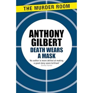 Gilbert, Anthony Death Wears a Mask (Mr Crook Murder Mystery) Gilbert, Anthony Death Wears a Mask (Mr Crook Murder Mystery)
