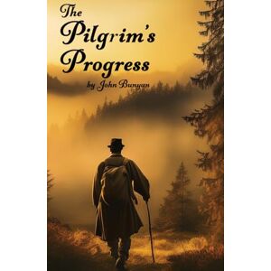 Bunyan, John The Pilgrim's Progress: Unabridged original version Bunyan, John The Pilgrim's Progress: Unabridged original version