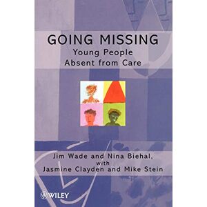 Wade, Jim Going Missing: Young People Absent From Care (Living Away From Home Studies in Residential Care) Wade, Jim Going Missing: Young People Absent From Care (Living Away From Home Studies in Residential Care)