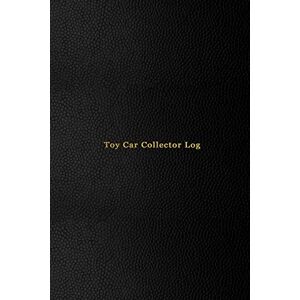 Swan, Zoe Toy Car Collector Log: Record keeping journal book for diecast car and truck collecting Track, record and keep inventory of your die-cast catalog Professional black cover design Swan, Zoe Toy Car Collector Log: Record keeping journal book for diecast car and truck collecting Track, record and keep inventory of your die-cast catalog Professional black cover design