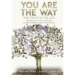 Mantegna, Fabio You are the Way: Manifest your Dream Life with Neville Goddard’s Law of Assumption Mantegna, Fabio You are the Way: Manifest your Dream Life with Neville Goddard’s Law of Assumption