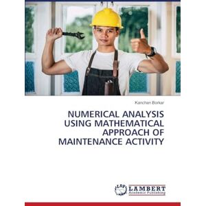 Borkar, Kanchan Numerical Analysis Using Mathematical Approach of Maintenance Activity Borkar, Kanchan Numerical Analysis Using Mathematical Approach of Maintenance Activity