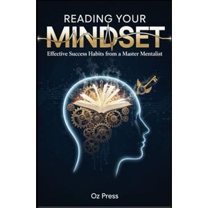 Press, Oz Reading your mindset: Effective Success Habits from a Master Mentalist Press, Oz Reading your mindset: Effective Success Habits from a Master Mentalist