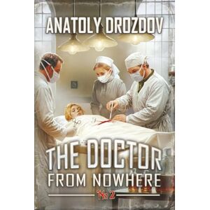 Drozdov, Anatoly The Doctor from Nowhere (Book 2): A Historical Progression Fantasy Adventure Series Drozdov, Anatoly The Doctor from Nowhere (Book 2): A Historical Progression Fantasy Adventure Series