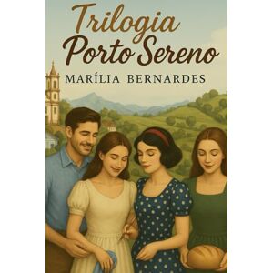 Bernardes, Marília Trilogia Porto Sereno: Quando Deus Costura o Invisível: O Chamado de Iolanda, O Legado de Raquel e O Abraço de Manuela: 4 (Coleção Fé e Cura) Bernardes, Marília Trilogia Porto Sereno: Quando Deus Costura o Invisível: O Chamado de Iolanda, O Legado de Raquel e O Abraço de Manuela: 4 (Coleção Fé e Cura)