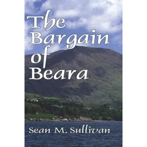 Sullivan, Sean M. The Bargain of Beara: 1 (The Beara Trilogy) Sullivan, Sean M. The Bargain of Beara: 1 (The Beara Trilogy)