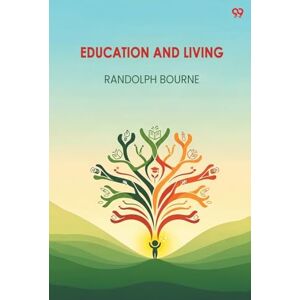 Bourne, Randolph Education And Living (Edition1) Bourne, Randolph Education And Living (Edition1)