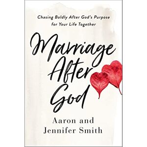 Smith, Smith MARRIAGE AFTER GOD SC: Chasing Boldly After God’s Purpose for Your Life Together Smith, Smith MARRIAGE AFTER GOD SC: Chasing Boldly After God’s Purpose for Your Life Together