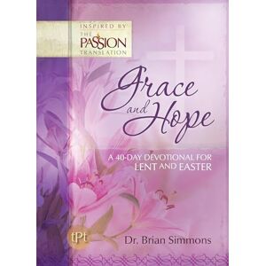 Simmons, Brian Grace and Hope: A 40-Day Devotional For Lent and Easter (The Passion Translation Devotionals) Simmons, Brian Grace and Hope: A 40-Day Devotional For Lent and Easter (The Passion Translation Devotionals)