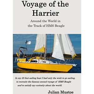 Mustoe, Dr Julian E.H. Voyage of the Harrier: Around the World in the Track of HMS Beagle Mustoe, Dr Julian E.H. Voyage of the Harrier: Around the World in the Track of HMS Beagle