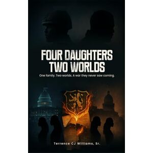 Williams Sr., Terrence FOUR DAUGHTERS, TWO WORLDS: One family. Two worlds. A war they never saw coming. Williams Sr., Terrence FOUR DAUGHTERS, TWO WORLDS: One family. Two worlds. A war they never saw coming.