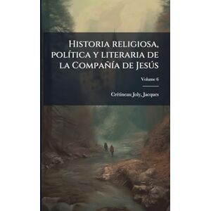 1803-1875, Crã(c)Tineau-Joly Jacques Historia religiosa, polÃ-tica y literaria de la CompañÃ-a de Jesðs 1803-1875, Crã(c)Tineau-Joly Jacques Historia religiosa, polÃ-tica y literaria de la CompañÃ-a de Jesðs