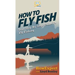 Howexpert How to Fly Fish: Your Step By Step Guide To Fly Fishing Howexpert How to Fly Fish: Your Step By Step Guide To Fly Fishing