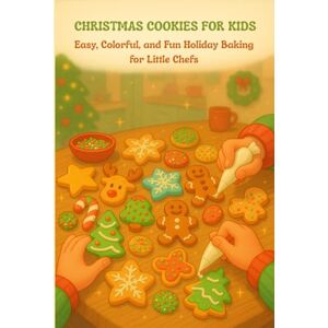 Lavana Christmas Cookies for Kids: 60 Easy, Colorful, and Fun Holiday Recipes for Little Bakers (Step-by-Step, Kid-Friendly, Perfect for Christmas Baking) (Kids in the Kitchen) Lavana Christmas Cookies for Kids: 60 Easy, Colorful, and Fun Holiday Recipes for Little Bakers (Step-by-Step, Kid-Friendly, Perfect for Christmas Baking) (Kids in the Kitchen)