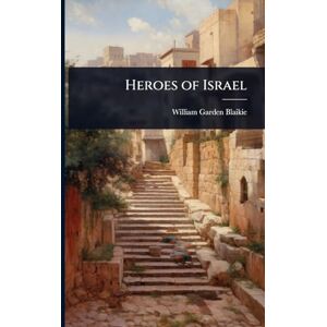 Blaikie, William Garden Heroes of Israel Blaikie, William Garden Heroes of Israel