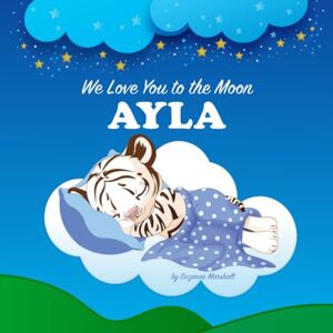 Marshall We Love You to the Moon, Ayla: Personalized Book for Kids & Bedtime Story for Baby Girl & Boy, Toddlers, Children with Your Child's Name (Newborn, 1 Year Old & Up) (Personalized Books for Ayla) Marshall We Love You to the Moon, Ayla: Personalized Book for Kids & Bedtime Story for Baby Girl & Boy, Toddlers, Children with Your Child's Name (Newborn, 1 Year Old & Up) (Personalized Books for Ayla)
