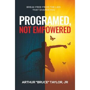 Taylor Programed, Not Empowered: Break Free from the Lies that Shaped You Taylor Programed, Not Empowered: Break Free from the Lies that Shaped You
