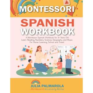 Palmarola, Julia Montessori Spanish Workbook: A Montessori Spanish Book for 3+ Years Old: Learn Reading, Numbers, Science, Geography and Music. For Home Learning, ... Activity Books for Home and School) Palmarola, Julia Montessori Spanish Workbook: A Montessori Spanish Book for 3+ Years Old: Learn Reading, Numbers, Science, Geography and Music. For Home Learning, ... Activity Books for Home and School)
