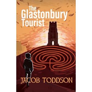 Toddson, Jacob The Glastonbury Tourist: A Spiritual Journey Through the Lands of Avalon Toddson, Jacob The Glastonbury Tourist: A Spiritual Journey Through the Lands of Avalon