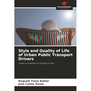 Kohler, Raquele Tiana Style and Quality of Life of Urban Public Transport Drivers: Impact of Lifestyle on Quality of Life Kohler, Raquele Tiana Style and Quality of Life of Urban Public Transport Drivers: Impact of Lifestyle on Quality of Life