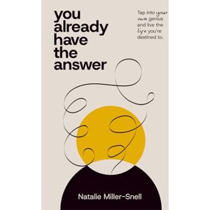 Miller-Snell, Natalie You Already Have the Answer: Tap into Your Own Genius and Live the Life You're Destined to. Miller-Snell, Natalie You Already Have the Answer: Tap into Your Own Genius and Live the Life You're Destined to.