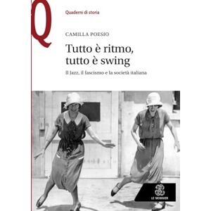 Poesio, Camilla Tutto è ritmo, tutto è swing: Il jazz, il fascismo e la società italiana (Le Monnier / Quaderni di storia) Poesio, Camilla Tutto è ritmo, tutto è swing: Il jazz, il fascismo e la società italiana (Le Monnier / Quaderni di storia)