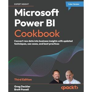 Deckler, Greg Microsoft Power BI Cookbook: Convert raw data into business insights with updated techniques, use cases, and best practices Deckler, Greg Microsoft Power BI Cookbook: Convert raw data into business insights with updated techniques, use cases, and best practices
