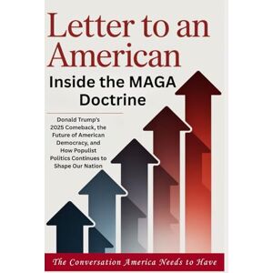 Whitman, Cole LETTER TO AN AMERICAN Inside the MAGA Doctrine: Donald Trump’s 2025 Comeback, the Future of American Democracy, and How Populist Politics Continues to Shape Our Nation Whitman, Cole LETTER TO AN AMERICAN Inside the MAGA Doctrine: Donald Trump’s 2025 Comeback, the Future of American Democracy, and How Populist Politics Continues to Shape Our Nation