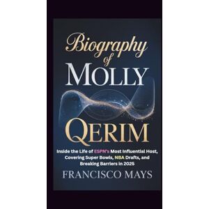Mays, Francisco BIOGRAPHY OF MOLLY QERIM: Inside the Life of ESPN’s Most Influential Host, Covering Super Bowls, NBA Drafts, and Breaking Barriers in 2025 Mays, Francisco BIOGRAPHY OF MOLLY QERIM: Inside the Life of ESPN’s Most Influential Host, Covering Super Bowls, NBA Drafts, and Breaking Barriers in 2025