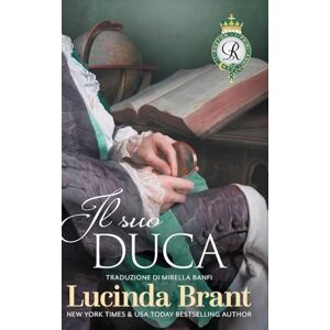 Brant, Lucinda Il suo duca: Sequel di La sua Duchessa: 3 (I Roxton, I Primi Anni) Brant, Lucinda Il suo duca: Sequel di La sua Duchessa: 3 (I Roxton, I Primi Anni)