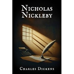 Dickens, Charles Nicholas Nickleby Dickens, Charles Nicholas Nickleby