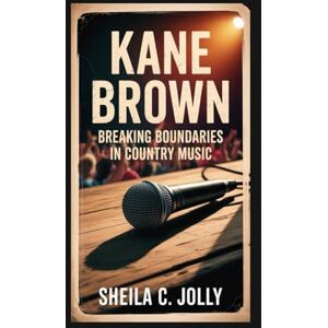 C. Jolly, Sheila Kane Brown: Breaking Boundaries in Country Music C. Jolly, Sheila Kane Brown: Breaking Boundaries in Country Music
