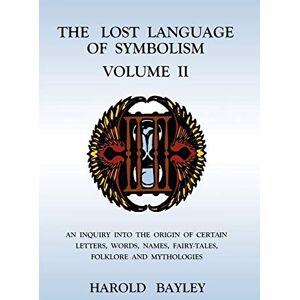 Bayley, Harold The Lost Language of Symbolism Volume II: 2 Bayley, Harold The Lost Language of Symbolism Volume II: 2