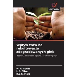 Souza, M a Wplyw traw na rekultywację zdegradowanych gleb: Wp¿yw na w¿a¿ciwo¿ci fizyczne i chemiczne gleby Souza, M a Wplyw traw na rekultywację zdegradowanych gleb: Wp¿yw na w¿a¿ciwo¿ci fizyczne i chemiczne gleby
