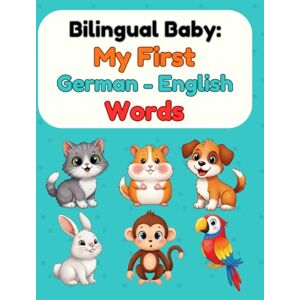 Press, Talvyn Bilingual Baby: My First German-English Words: Picture Book for Babies & Toddlers Press, Talvyn Bilingual Baby: My First German-English Words: Picture Book for Babies & Toddlers