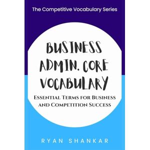 Shankar, Ryan Business Admin. Core Vocabulary: Essential Terms and Strategies for Business and Marketing Success (Competitive Business Vocabulary) Shankar, Ryan Business Admin. Core Vocabulary: Essential Terms and Strategies for Business and Marketing Success (Competitive Business Vocabulary)