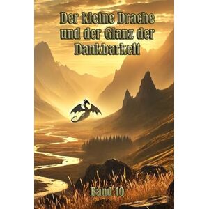 Bochenek, Matyjas Der kleine Drache und der Glanz der Dankbarkeit: Ein magisches Abenteuer über Freundschaft, Wertschätzung und die Kraft der Dankbarkeit. Bochenek, Matyjas Der kleine Drache und der Glanz der Dankbarkeit: Ein magisches Abenteuer über Freundschaft, Wertschätzung und die Kraft der Dankbarkeit.