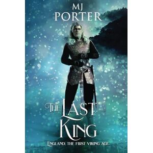 Porter, M J The Last King: England: The First Viking Age: 1 (The kingdom of Mercia: The Ninth Century) Porter, M J The Last King: England: The First Viking Age: 1 (The kingdom of Mercia: The Ninth Century)