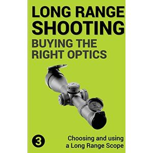 Gillespie-Brown, Mr Jon Precision Long Range Shooting And Hunting: Choosing and using a Long Range Rifle Scope: Volume 3 Gillespie-Brown, Mr Jon Precision Long Range Shooting And Hunting: Choosing and using a Long Range Rifle Scope: Volume 3