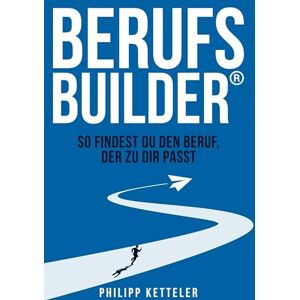 Ketteler, Philipp Berufsbuilder: So findest du den Beruf, der zu dir passt Ketteler, Philipp Berufsbuilder: So findest du den Beruf, der zu dir passt