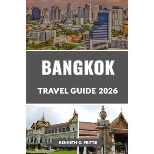 Pritts, Kenneth O. BANGKOK TRAVEL GUIDE 2026: Explore Thailand’s Capital: Bangkok’s Best Temples, Top Attractions, Street Food, Nightlife, Day Trips, Local Secrets, and More Pritts, Kenneth O. BANGKOK TRAVEL GUIDE 2026: Explore Thailand’s Capital: Bangkok’s Best Temples, Top Attractions, Street Food, Nightlife, Day Trips, Local Secrets, and More