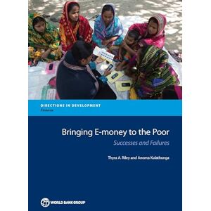 World Bank Publications Bringing E-money to the Poor: Successes and Failures (Directions in Development Finance) World Bank Publications Bringing E-money to the Poor: Successes and Failures (Directions in Development Finance)