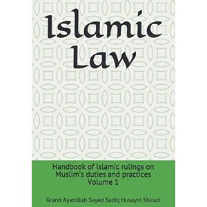 Husayni Shirazi, Grand Ayatollah Sayed Sadiq Islamic Law: Handbook of Islamic rulings on Muslim’s duties and practices Husayni Shirazi, Grand Ayatollah Sayed Sadiq Islamic Law: Handbook of Islamic rulings on Muslim’s duties and practices
