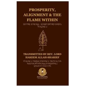Lord Hakeem, REV Allah-Sharief Prosperity, Alignment & The Flame Within: SSI Fire Scrolls Sharp Sword Series, Volume 2 Lord Hakeem, REV Allah-Sharief Prosperity, Alignment & The Flame Within: SSI Fire Scrolls Sharp Sword Series, Volume 2