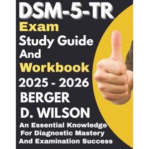 Wilson DSM-5-TR EXAM Study Guide and Workbook: An Essential Knowledge for Diagnostic Mastery and Examination Success Wilson DSM-5-TR EXAM Study Guide and Workbook: An Essential Knowledge for Diagnostic Mastery and Examination Success
