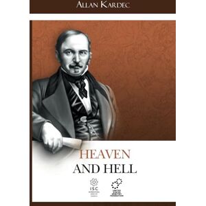 Kardec, Allan Heaven and Hell: Divine Justice According to Spiritism Kardec, Allan Heaven and Hell: Divine Justice According to Spiritism