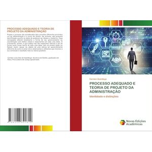 Azambuja, Carmen PROCESSO ADEQUADO E TEORIA DE PROJETO DA ADMINISTRAÇÃO: Identidade e distinções Azambuja, Carmen PROCESSO ADEQUADO E TEORIA DE PROJETO DA ADMINISTRAÇÃO: Identidade e distinções