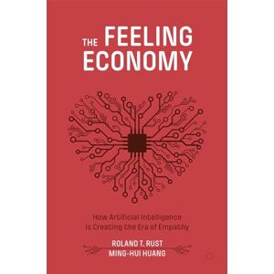 Roland The Feeling Economy: How Artificial Intelligence Is Creating the Era of Empathy Roland The Feeling Economy: How Artificial Intelligence Is Creating the Era of Empathy